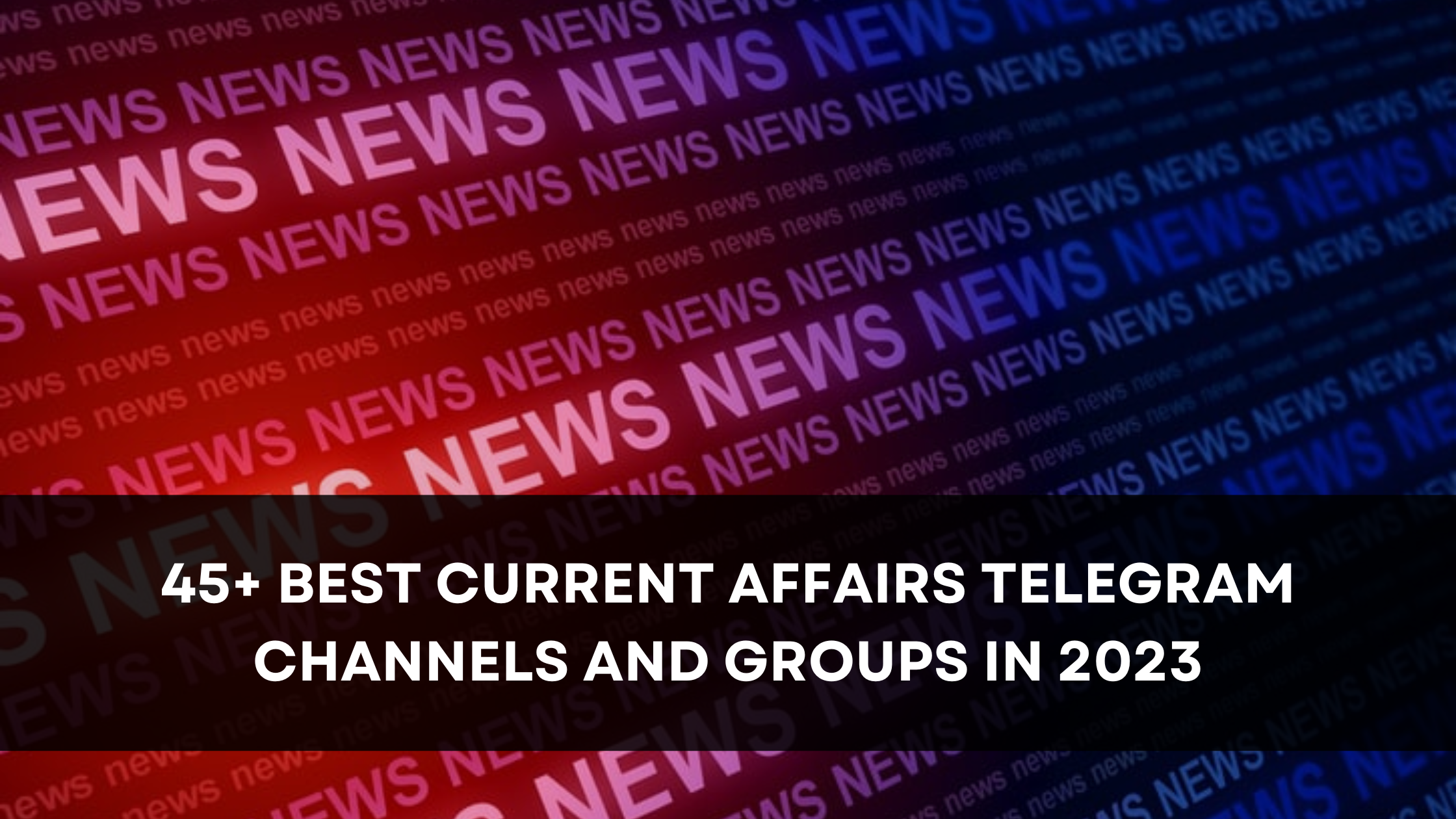 45+ Best Current Affairs Telegram Channels and Groups [August 2023]